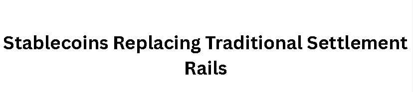 Stablecoins Replacing Traditional Settlement Rails