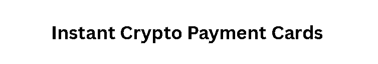 Instant Crypto Payment Cards