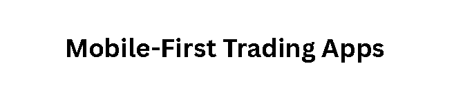 Mobile-First Trading Apps