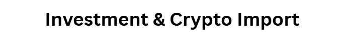 Investment & Crypto Import