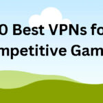 10 Best VPNs for Competitive Gaming: Lowering Ping in League of Legends & CoD