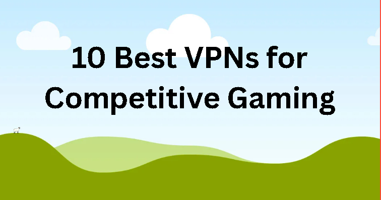 10 Best VPNs for Competitive Gaming: Lowering Ping in League of Legends & CoD
