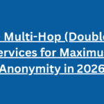 Top 10 Multi-Hop (Double VPN) Services for Maximum Anonymity in 2026