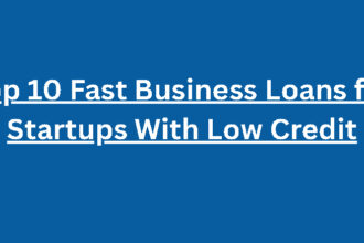 Top 10 Fast Business Loans for Startups With Low Credit