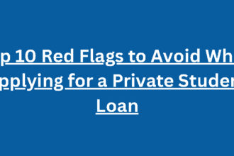 Top 10 Red Flags to Avoid When Applying for a Private Student Loan