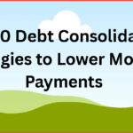 Top 10 Debt Consolidation Strategies to Lower Monthly Payments