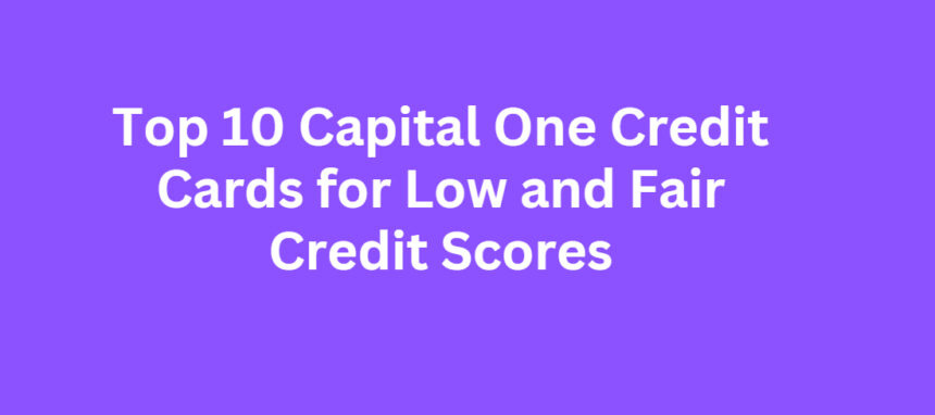 Top 10 Capital One Credit Cards for Low and Fair Credit Scores