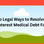 10 Top Legal Ways to Resolve High-Interest Medical Debt Fast