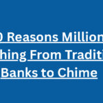 Top 10 Reasons Millions Are Switching From Traditional Banks to Chime
