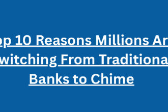 Top 10 Reasons Millions Are Switching From Traditional Banks to Chime