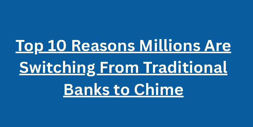 Top 10 Reasons Millions Are Switching From Traditional Banks to Chime