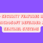 Top 10 Security Features Hidden in Microsoft Defender and Sentinel Systems