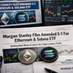Breaking: Morgan Stanley Files Amended S-1 For Ethereum & Solana ETF