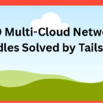 Top 10 Multi-Cloud Networking Hurdles Solved by Tailscale