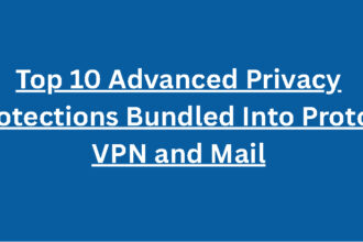Top 10 Advanced Privacy Protections Bundled Into Proton VPN and Mail
