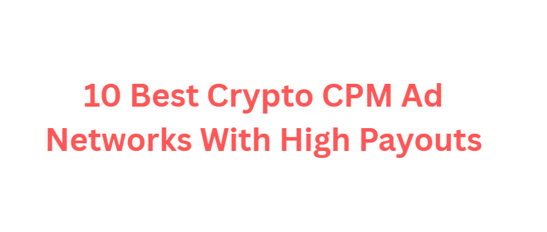 10 Best Crypto CPM Ad Networks With High Payouts