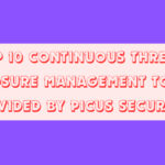 Top 10 Continuous Threat Exposure Management Tools Provided by Picus Security 