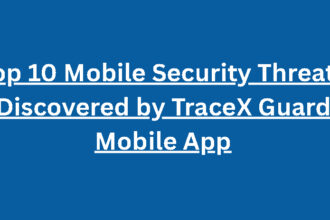 Top 10 Mobile Security Threats Discovered by TraceX Guard Mobile App