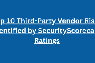 Top 10 Third-Party Vendor Risks Identified by SecurityScorecard Ratings