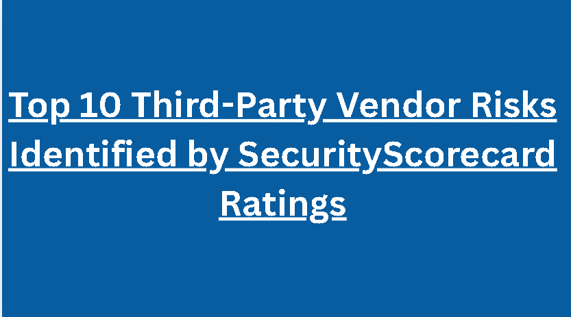 Top 10 Third-Party Vendor Risks Identified by SecurityScorecard Ratings