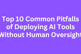 Top 10 Common Pitfalls of Deploying AI Tools Without Human Oversight