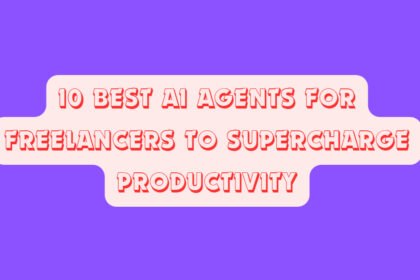 10 Best AI Agents for Freelancers to Supercharge Productivity