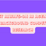 10 Best Always-On AI Agents to Run Background Competitor Research