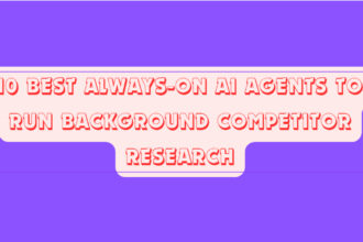 10 Best Always-On AI Agents to Run Background Competitor Research
