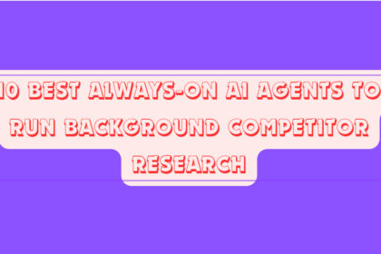 10 Best Always-On AI Agents to Run Background Competitor Research
