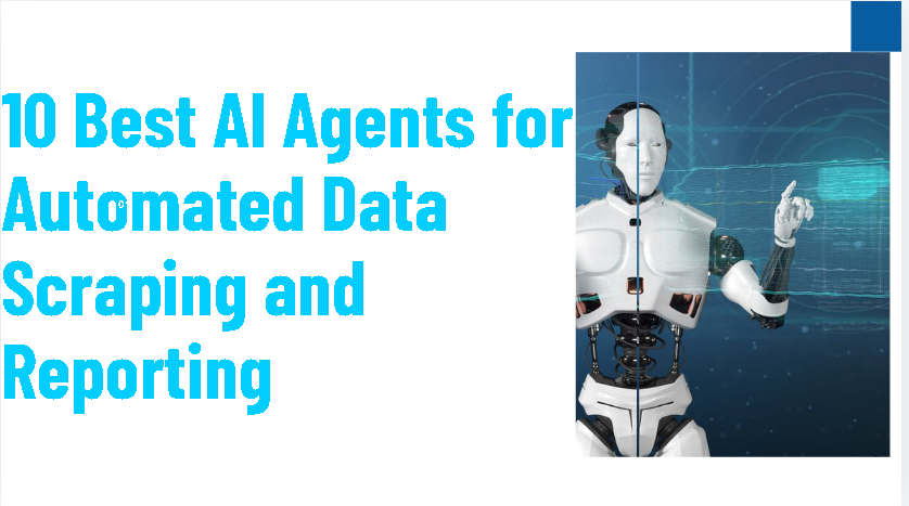 10 Best AI Agents for Automated Data Scraping and Reporting