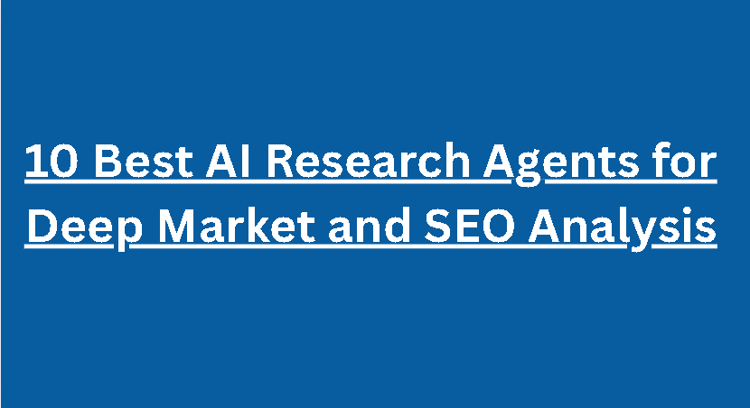 10 Best AI Research Agents for Deep Market and SEO Analysis
