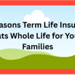 10 Reasons Term Life Insurance Beats Whole Life for Young Families
