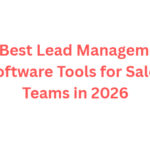 10 Best Lead Management Software Tools for Sales Teams in 2026