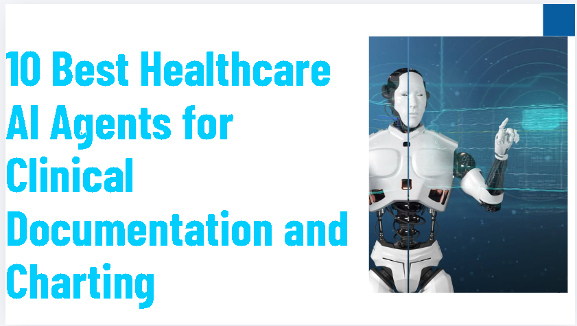 10 Best Healthcare AI Agents for Clinical Documentation and Charting