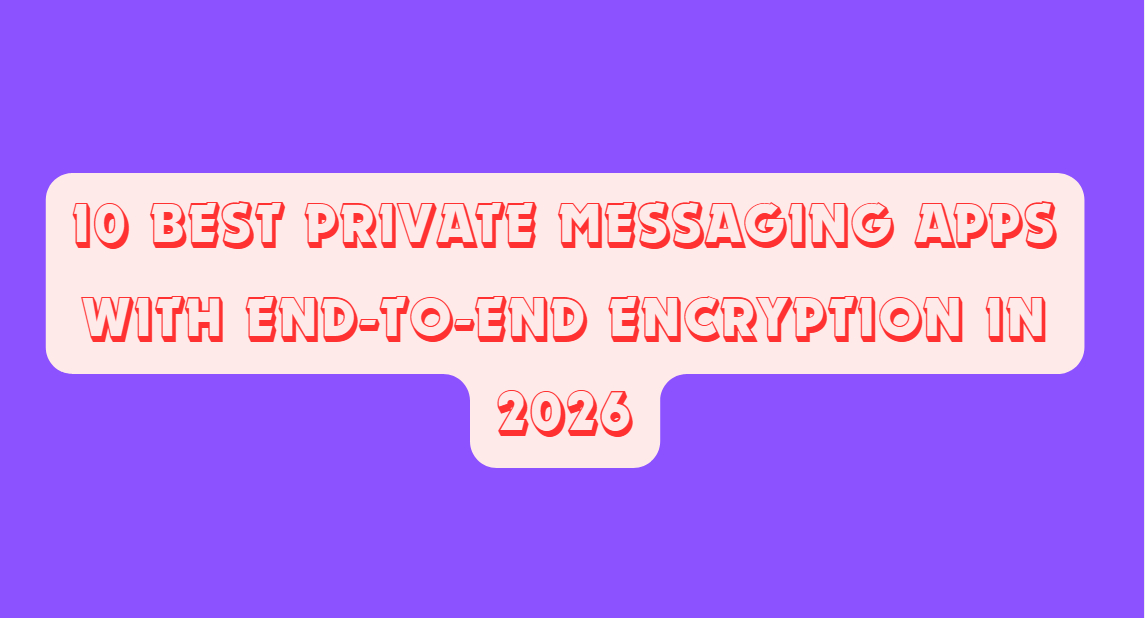 10 Best Private Messaging Apps With End-to-End Encryption in 2026