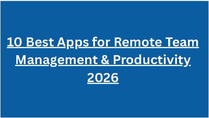 10 Best Apps for Remote Team Management & Productivity 2026