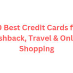 10 Best Credit Cards for Cashback, Travel & Online Shopping