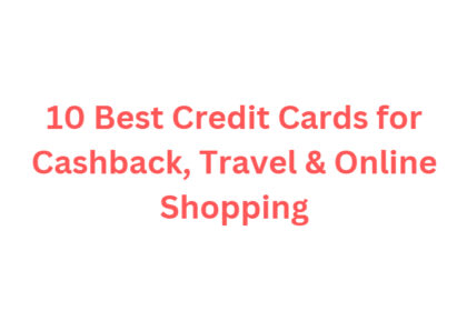 10 Best Credit Cards for Cashback, Travel & Online Shopping