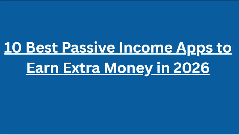 10 Best Passive Income Apps to Earn Extra Money in 2026