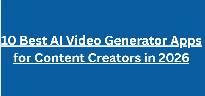 10 Best AI Video Generator Apps for Content Creators in 2026