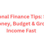 Personal Finance Tips: Save Money, Budget & Grow Income Fast