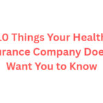 10 Things Your Health Insurance Company Doesn't Want You to Know