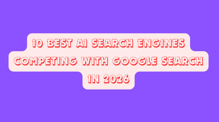 10 Best AI Search Engines Competing With Google Search in 2026