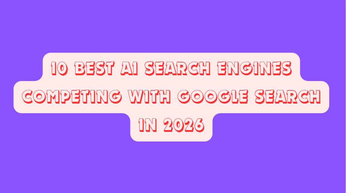 10 Best AI Search Engines Competing With Google Search in 2026