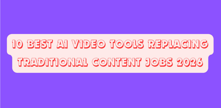 10 Best AI Video Tools Replacing Traditional Content Jobs 2026