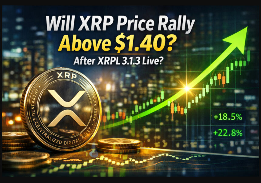 Will XRP Price Rally Above $1.40 After XRPL 3.1.3 Live?