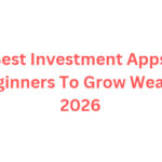 10 Best Investment Apps for Beginners To Grow Wealth 2026