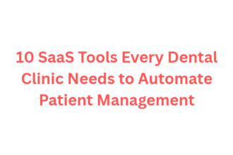 10 SaaS Tools Every Dental Clinic Needs to Automate Patient Management