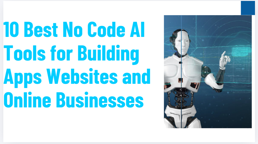 10 Best No Code AI Tools for Building Apps Websites and Online Businesses