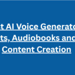 10 Best AI Voice Generators for Podcasts, Audiobooks and Video Content Creation